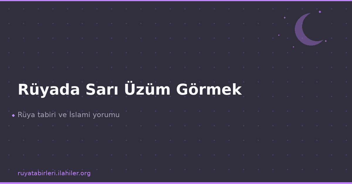 Rüyada Sarı Üzüm Görmek