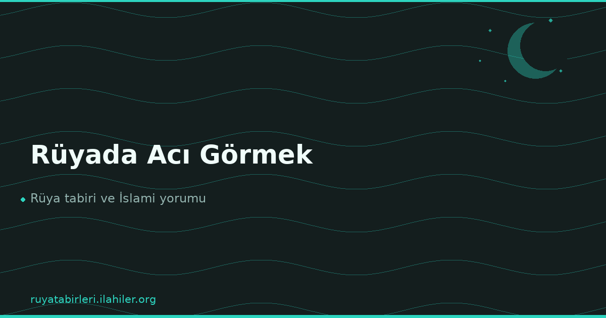 Rüyada Acı Görmek