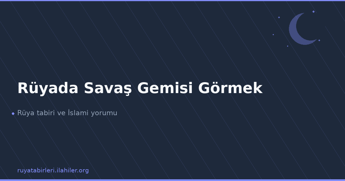 Rüyada Savaş Gemisi Görmek