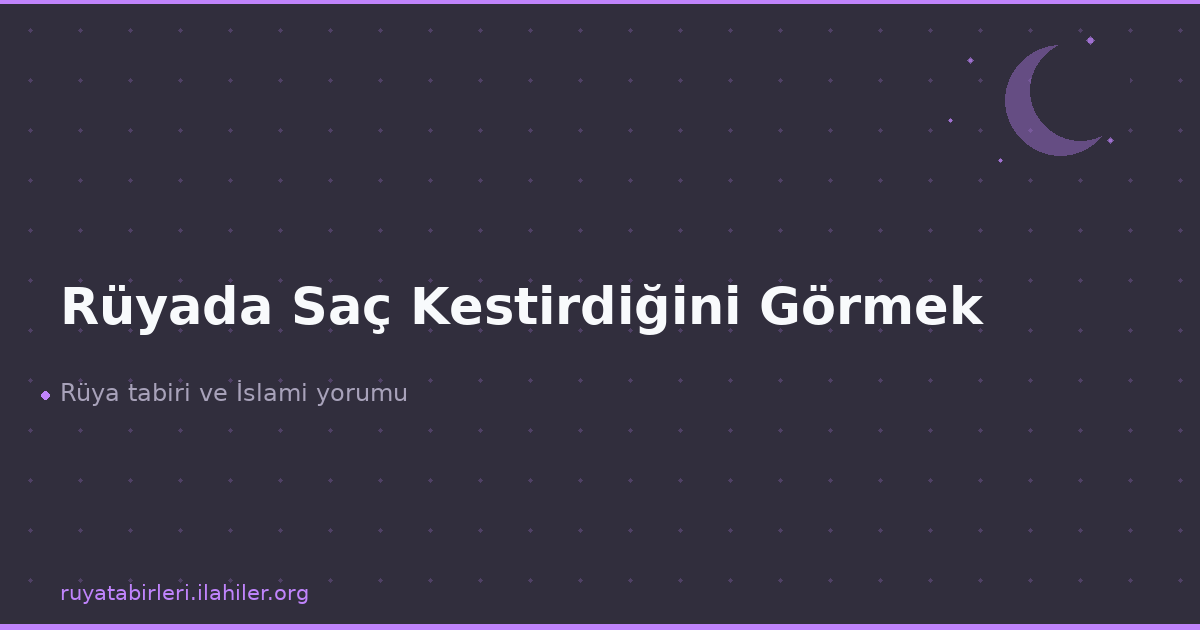 Rüyada Saç Kestirdiğini Görmek