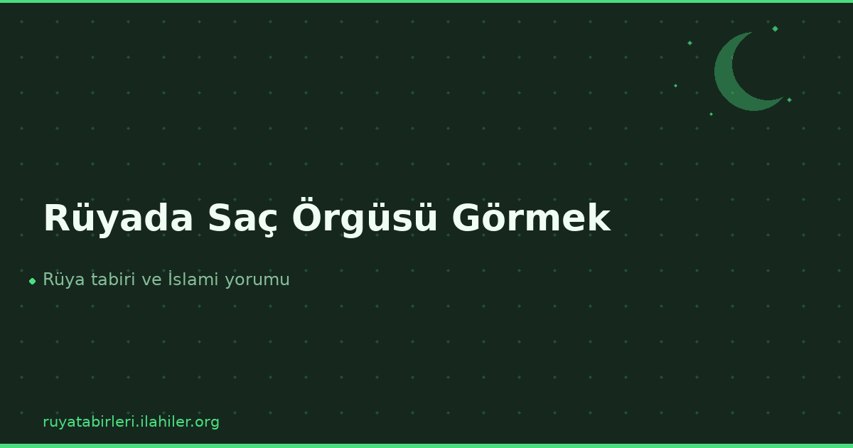 Rüyada Saç Örgüsü Görmek