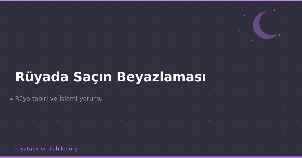 Rüyada Saçın Beyazlaması