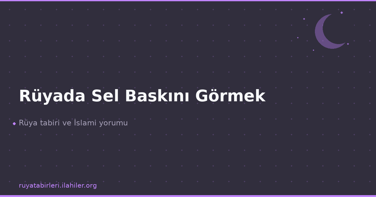 Rüyada Sel Baskını Görmek