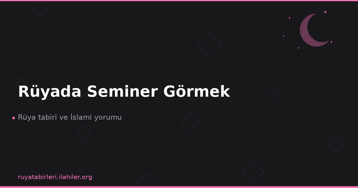 Rüyada Seminer Görmek