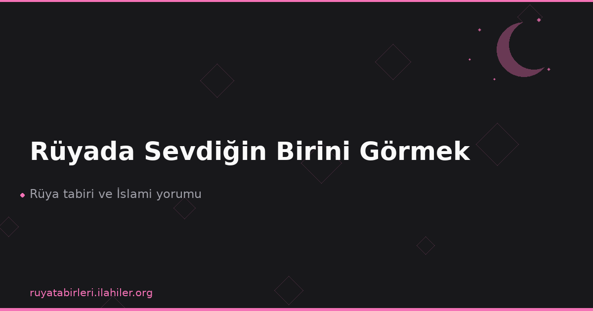 Rüyada Sevdiğin Birini Görmek