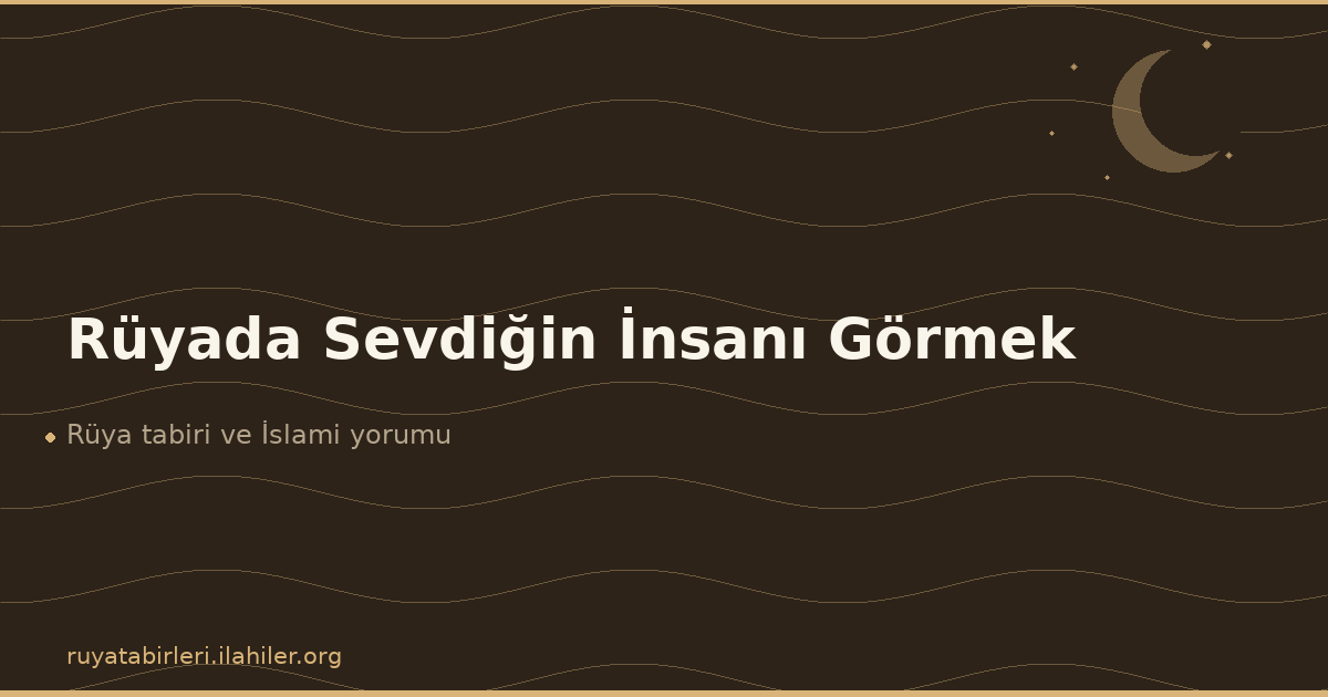 Rüyada Sevdiğin İnsanı Görmek