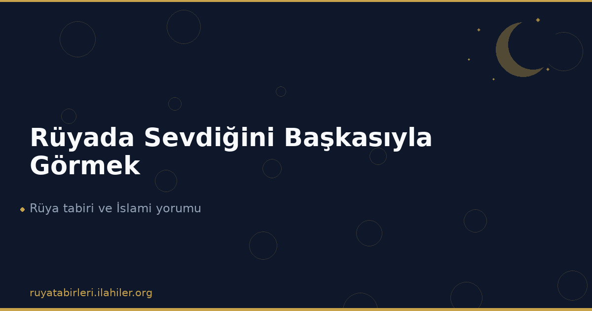 Rüyada Sevdiğini Başkasıyla Görmek