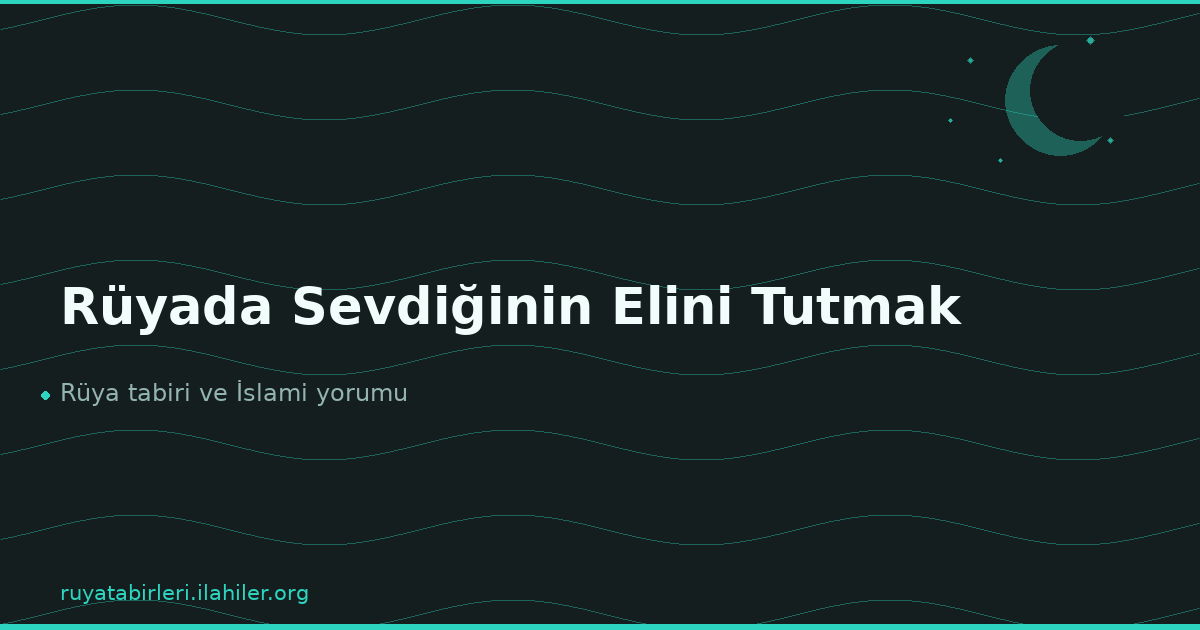 Rüyada Sevdiğinin Elini Tutmak