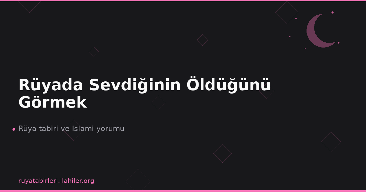 Rüyada Sevdiğinin Öldüğünü Görmek