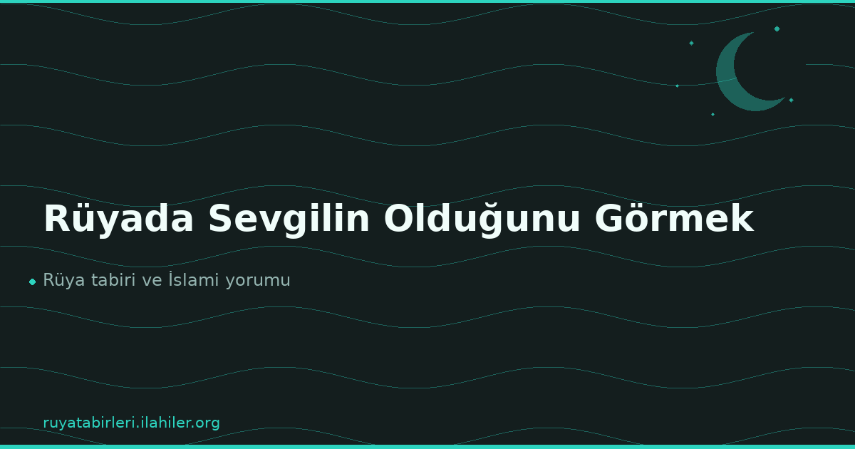 Rüyada Sevgilin Olduğunu Görmek