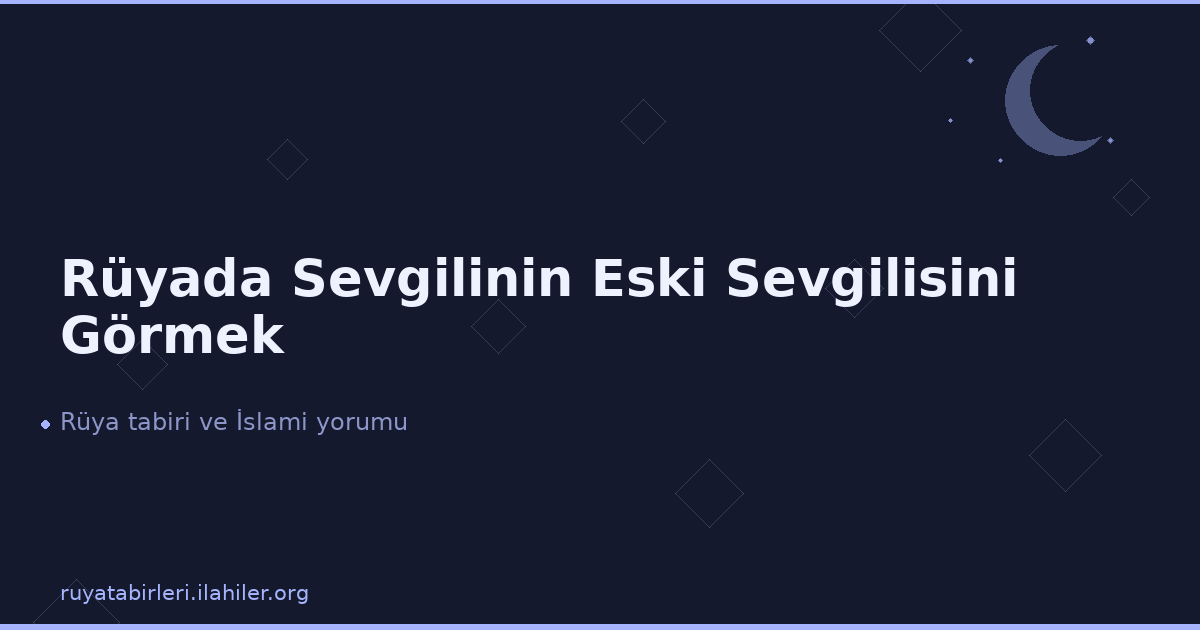 Rüyada Sevgilinin Eski Sevgilisini Görmek