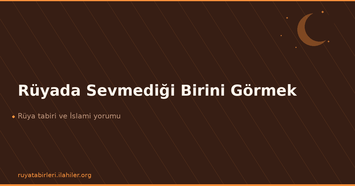 Rüyada Sevmediği Birini Görmek