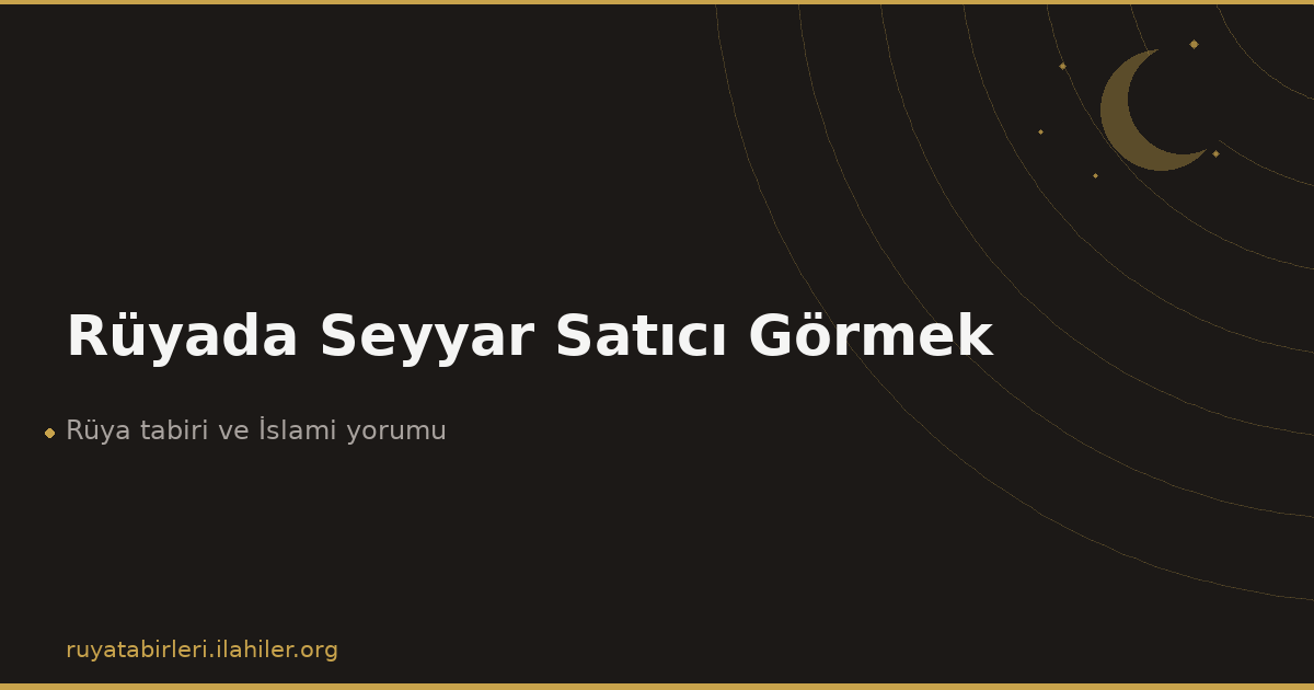 Rüyada Seyyar Satıcı Görmek