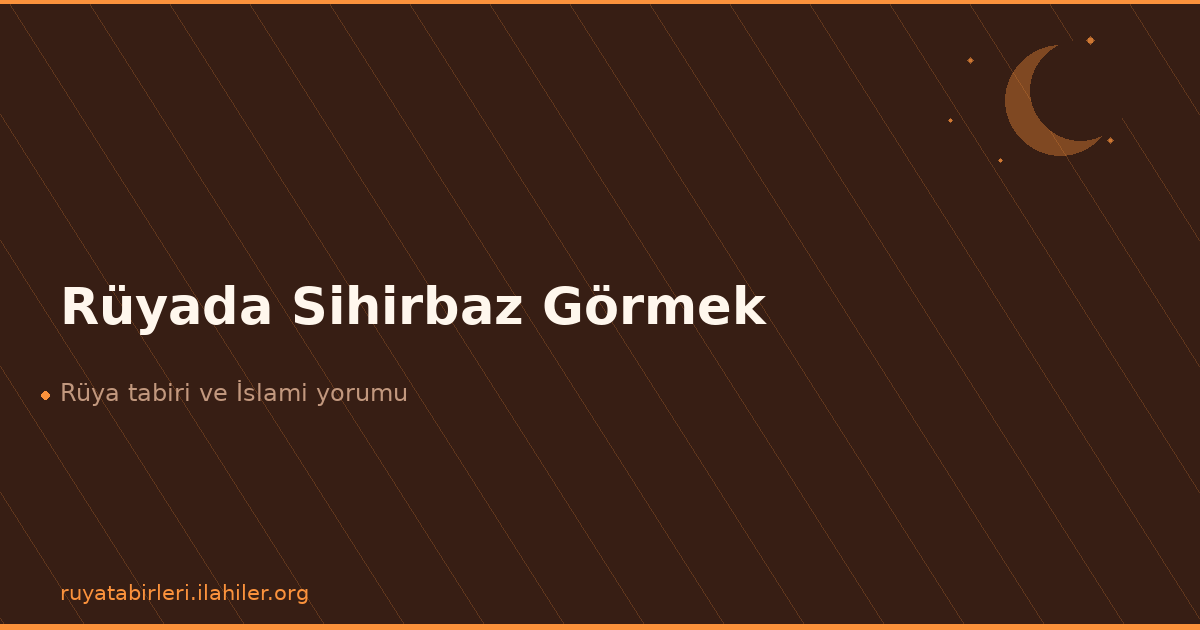 Rüyada Sihirbaz Görmek