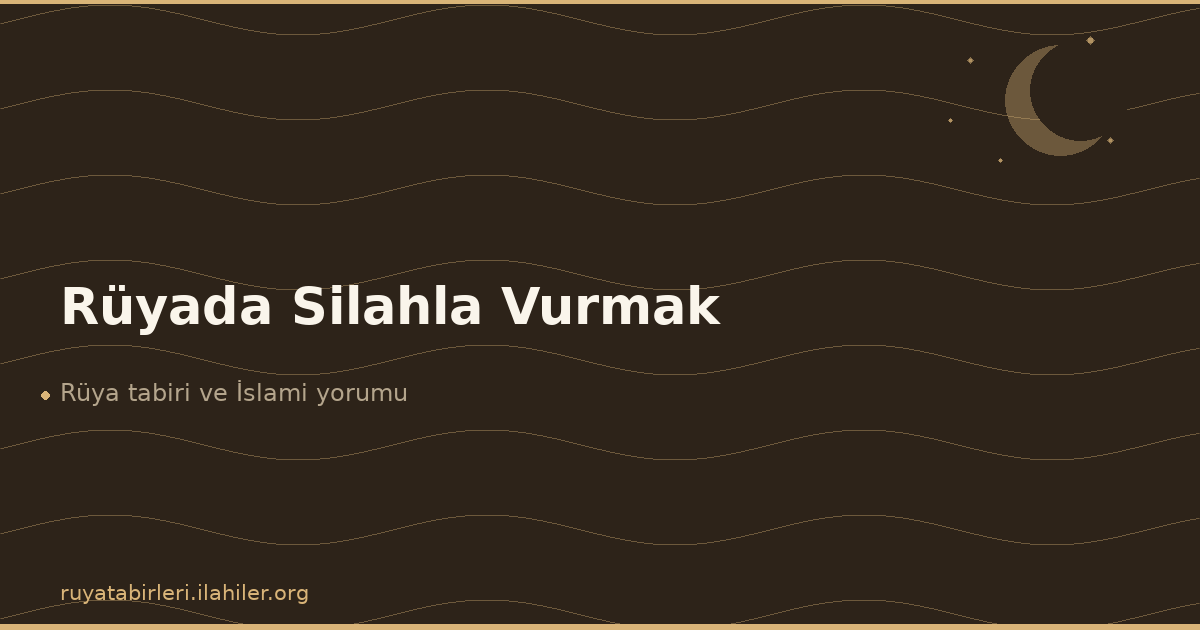 Rüyada Silahla Vurmak