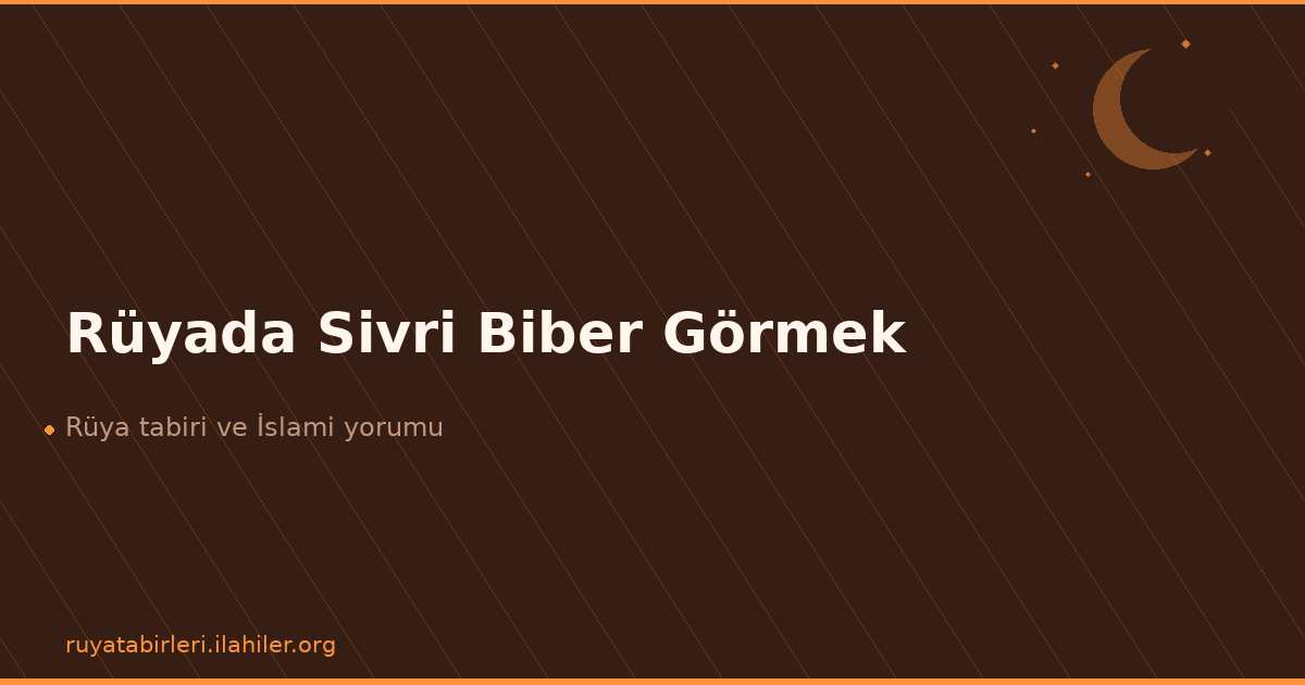 Rüyada Sivri Biber Görmek