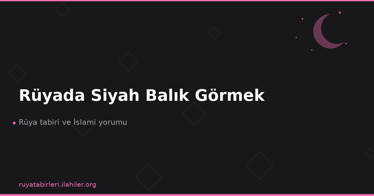 Rüyada Siyah Balık Görmek
