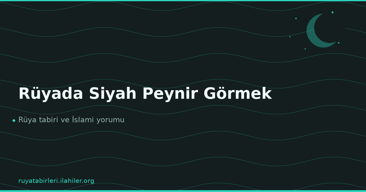 Rüyada Siyah Peynir Görmek