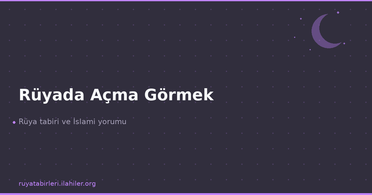 Rüyada Açma Görmek