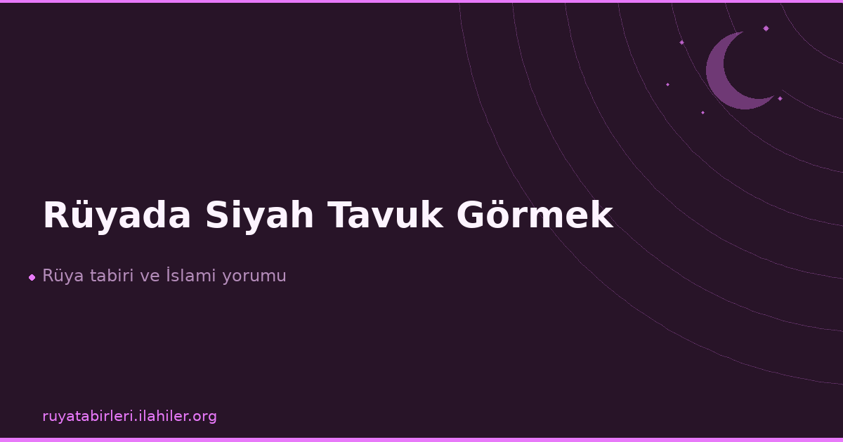 Rüyada Siyah Tavuk Görmek