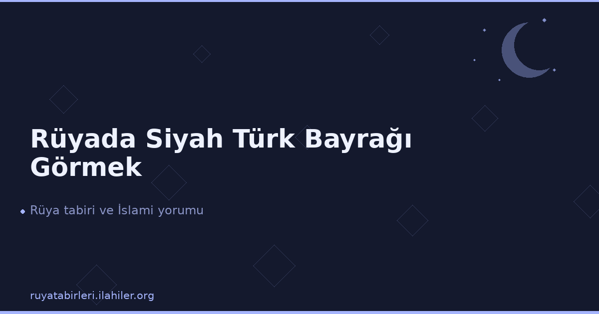 Rüyada Siyah Türk Bayrağı Görmek