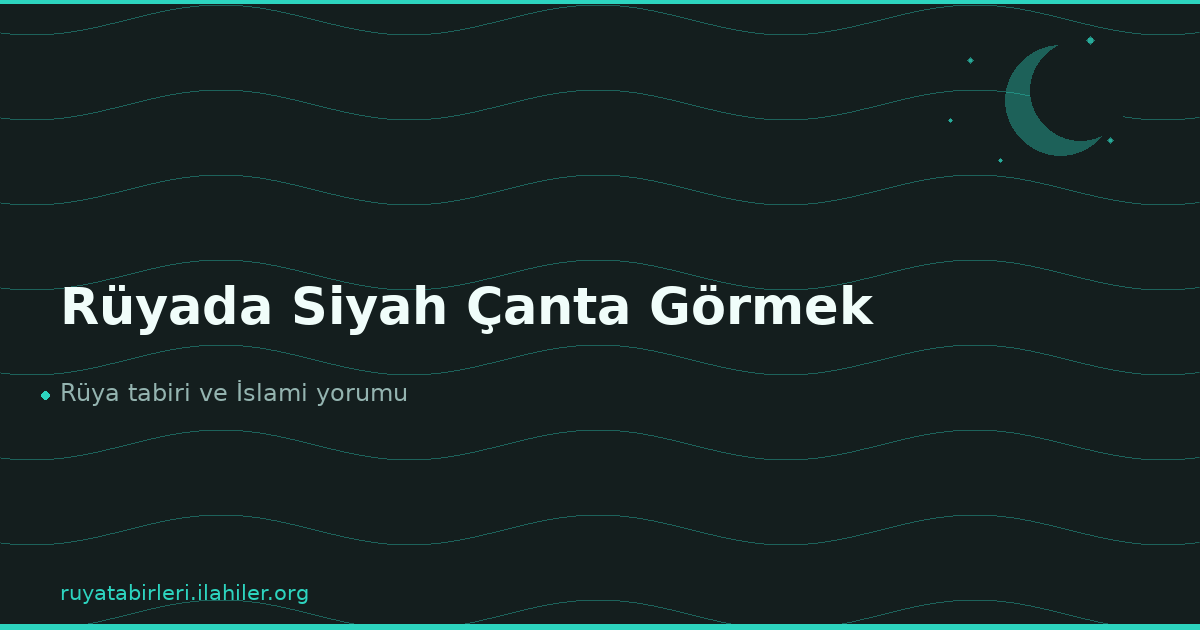 Rüyada Siyah Çanta Görmek