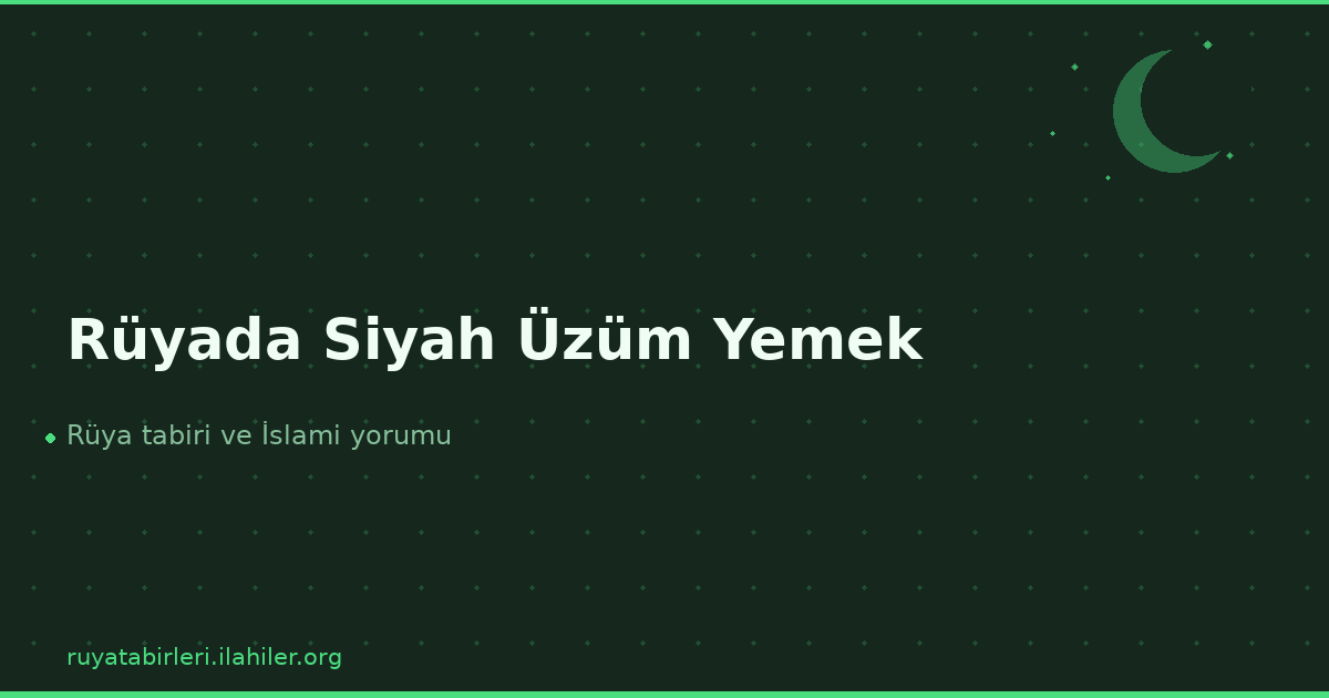 Rüyada Siyah Üzüm Yemek