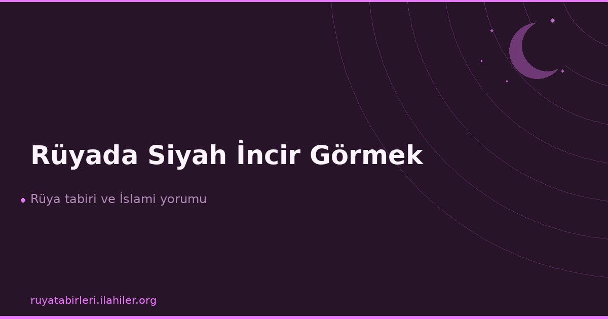 Rüyada Siyah İncir Görmek