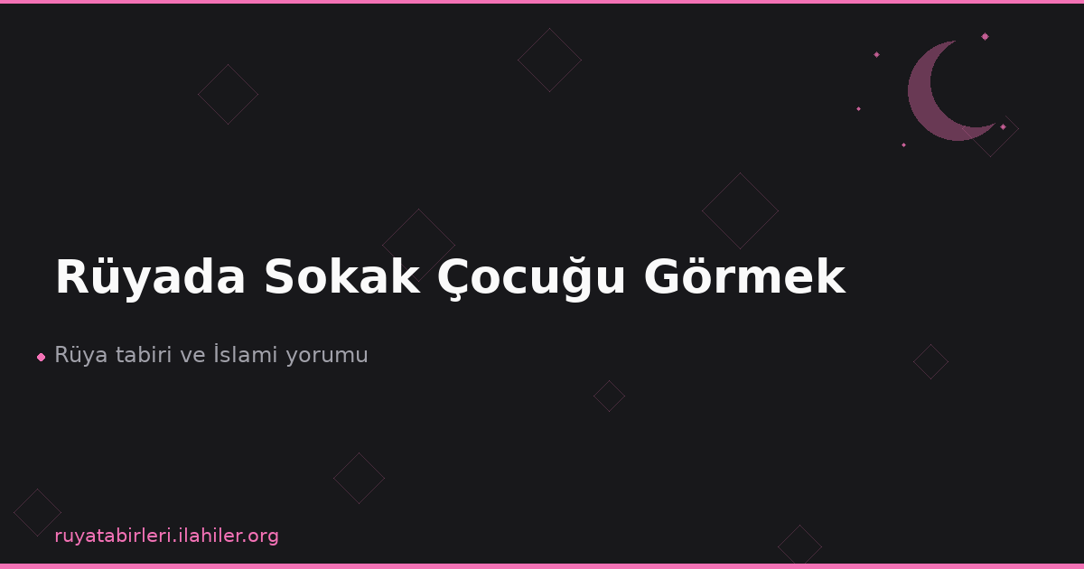 Rüyada Sokak Çocuğu Görmek