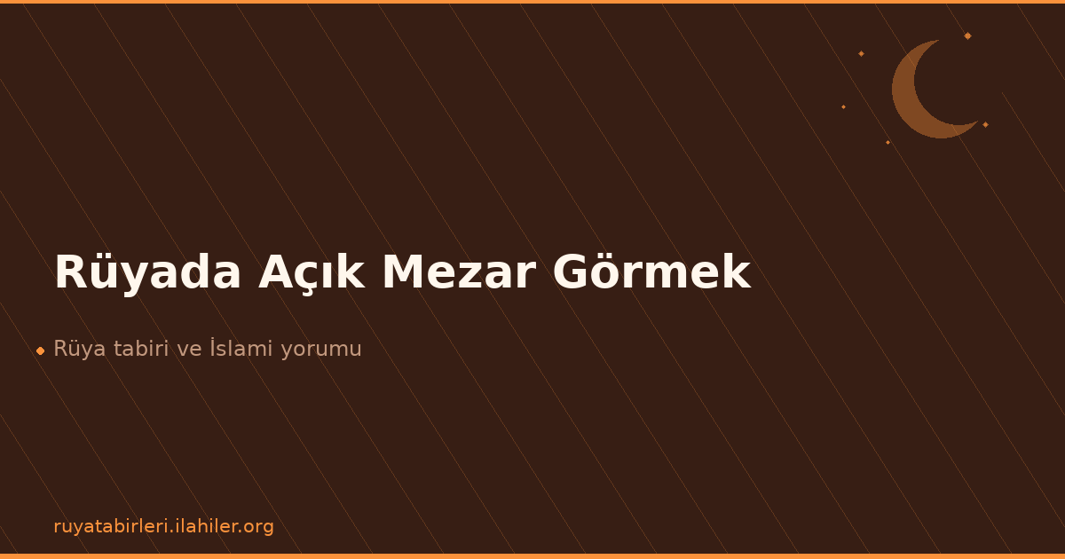 Rüyada Açık Mezar Görmek