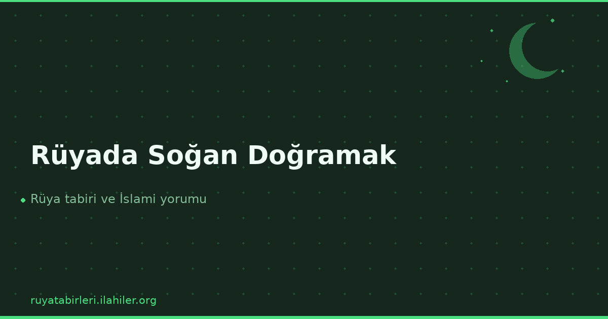 Rüyada Soğan Doğramak