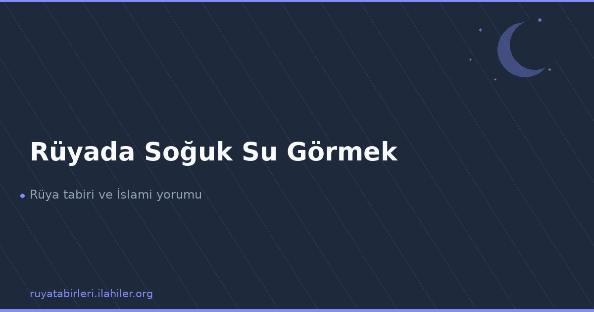 Rüyada Soğuk Su Görmek