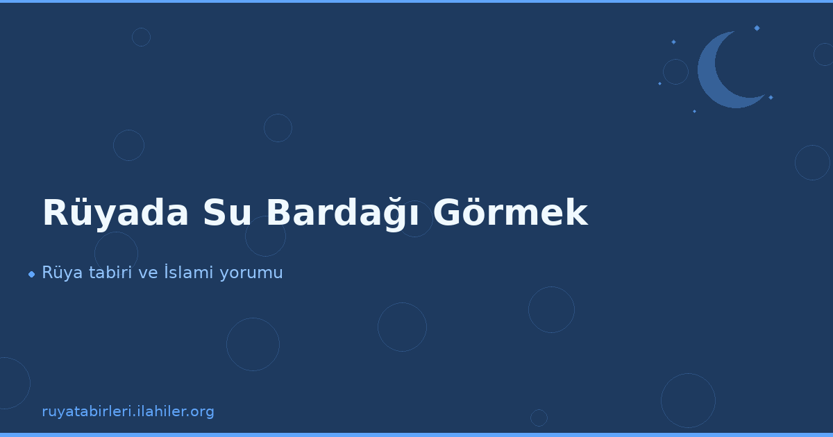 Rüyada Su Bardağı Görmek