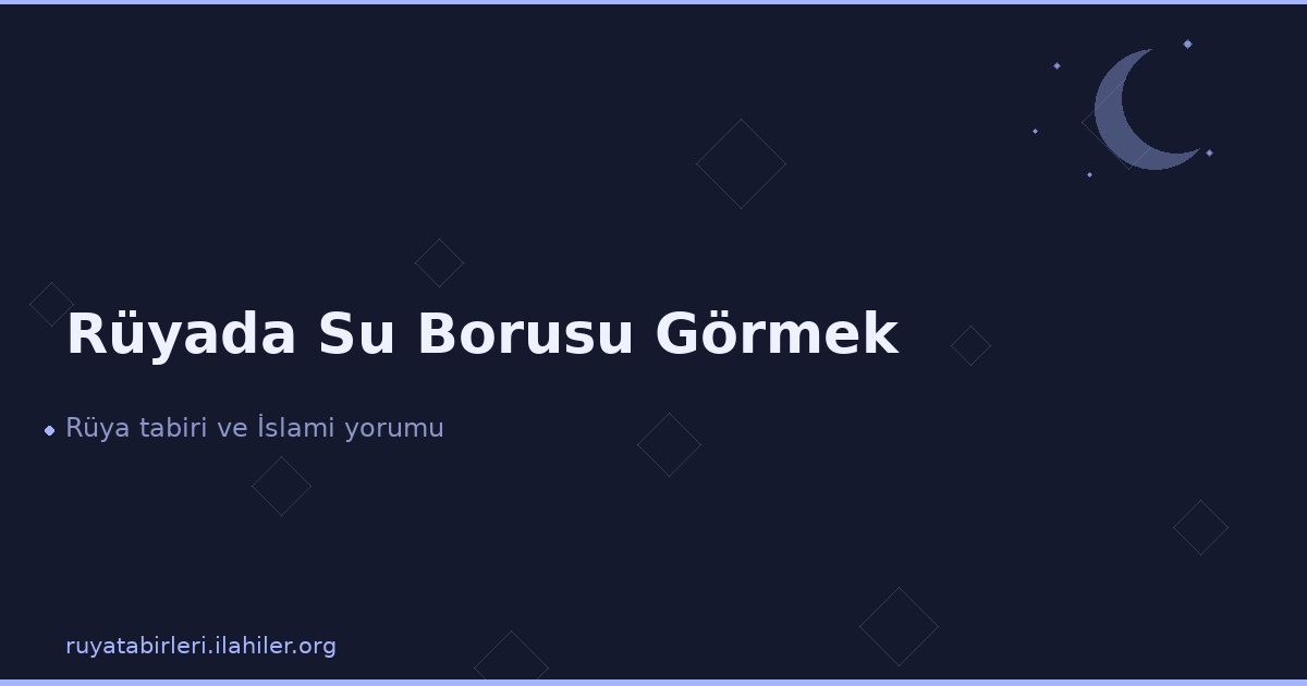 Rüyada Su Borusu Görmek