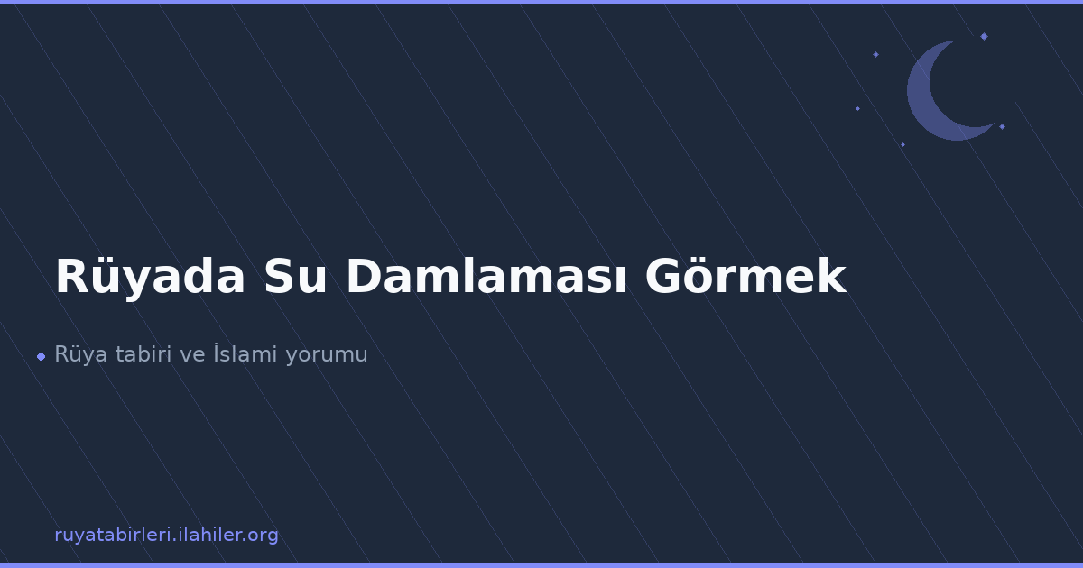 Rüyada Su Damlaması Görmek