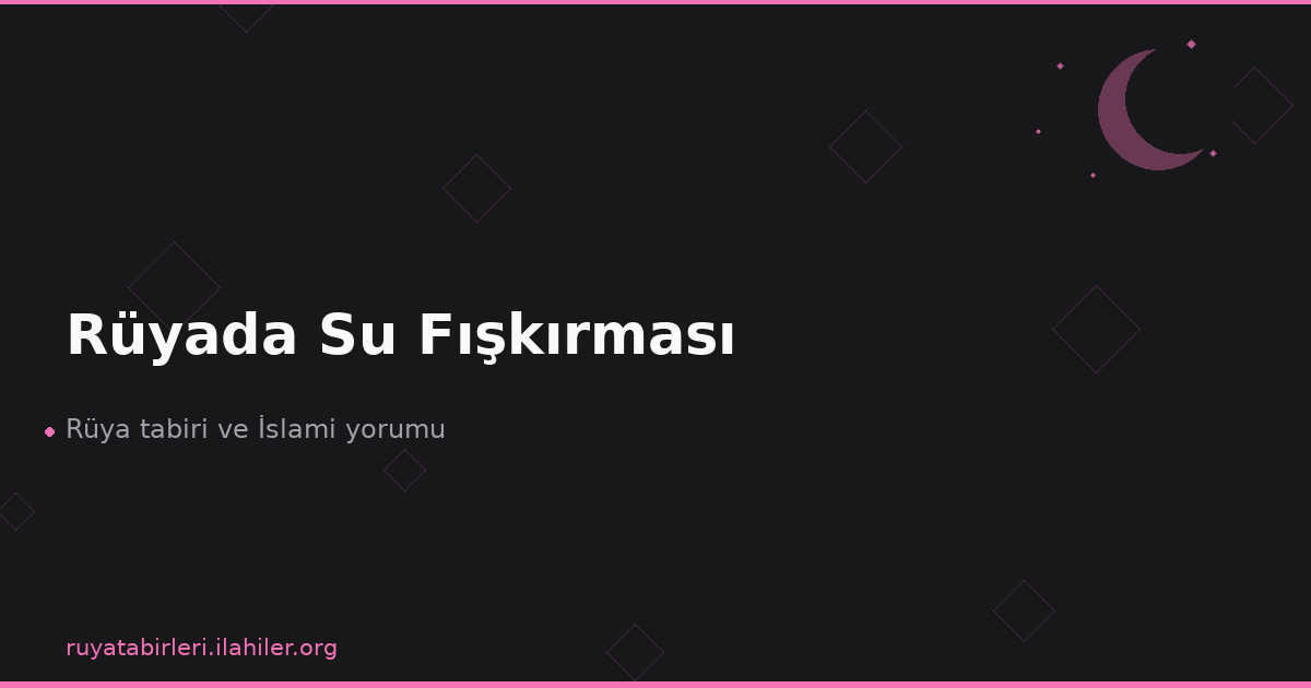 Rüyada Su Fışkırması