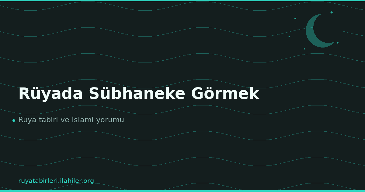 Rüyada Sübhaneke Görmek
