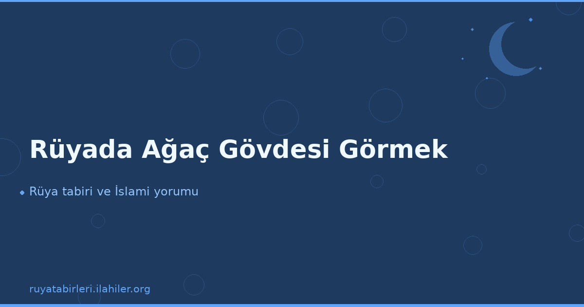 Rüyada Ağaç Gövdesi Görmek
