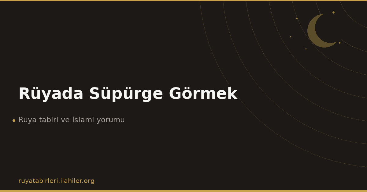 Rüyada Süpürge Görmek
