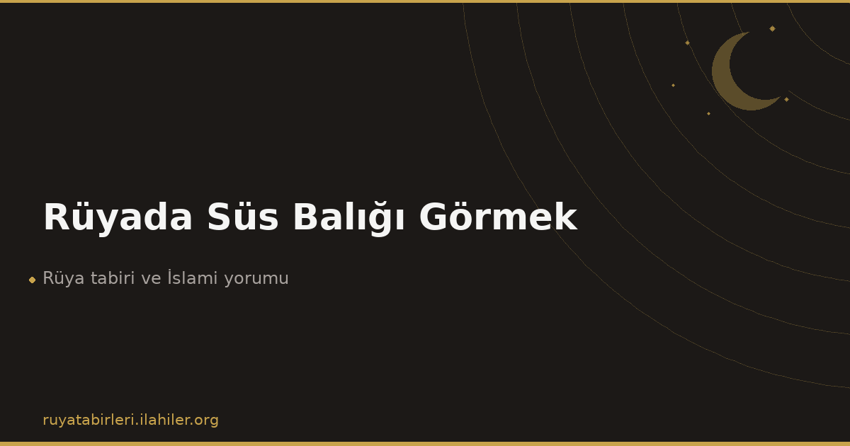 Rüyada Süs Balığı Görmek