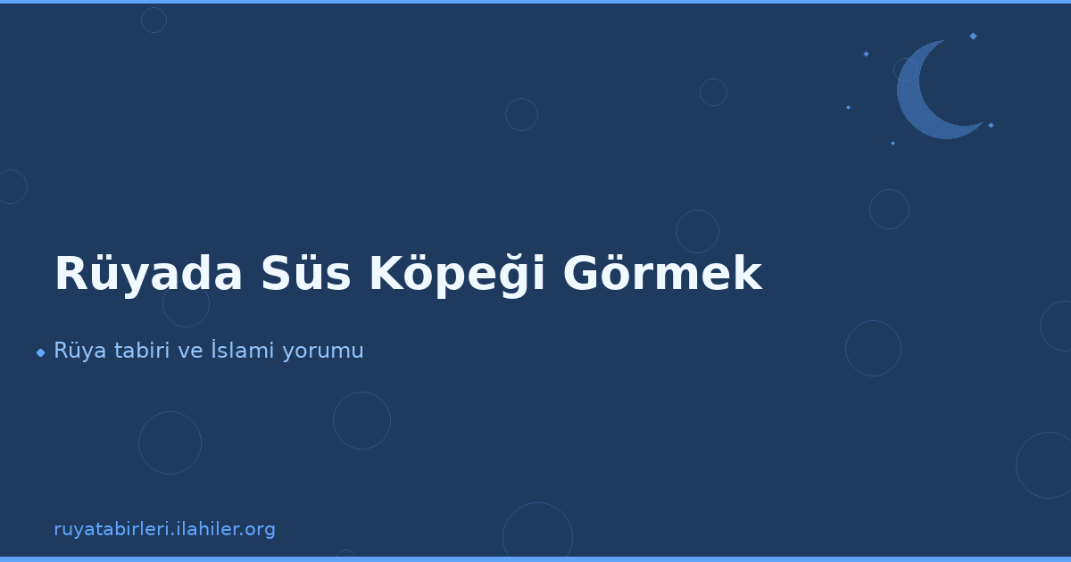 Rüyada Süs Köpeği Görmek