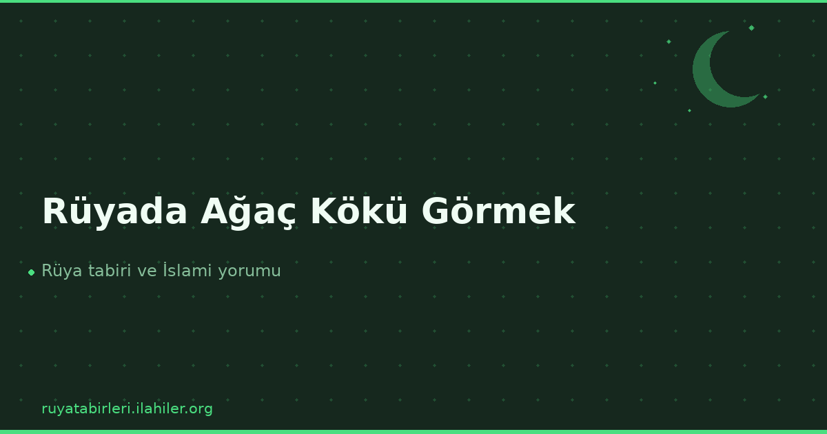 Rüyada Ağaç Kökü Görmek