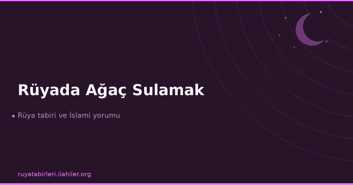 Rüyada Ağaç Sulamak