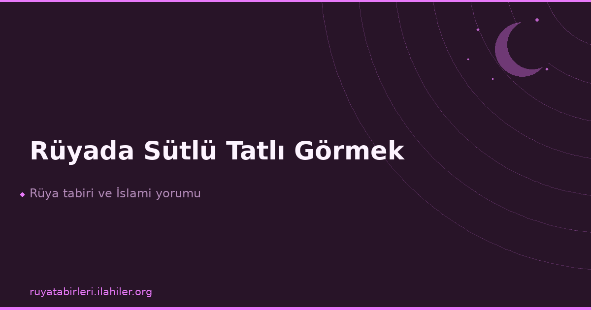 Rüyada Sütlü Tatlı Görmek