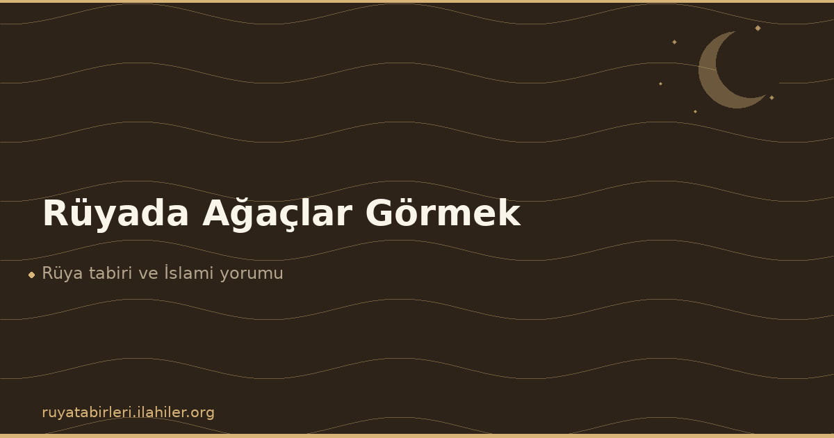 Rüyada Ağaçlar Görmek