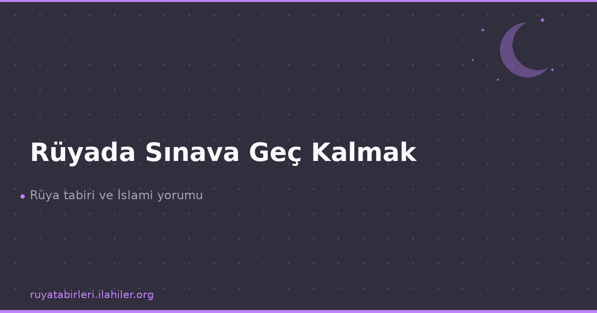 Rüyada Sınava Geç Kalmak
