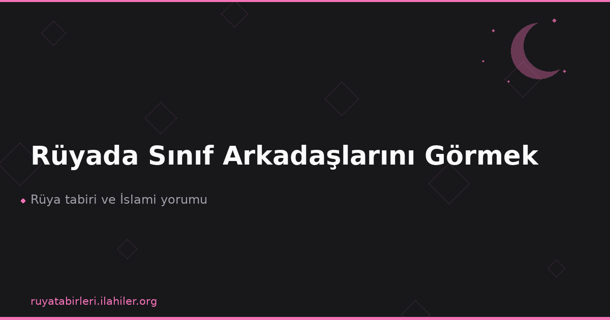 Rüyada Sınıf Arkadaşlarını Görmek