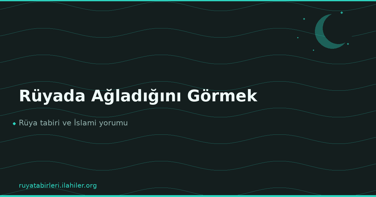 Rüyada Ağladığını Görmek