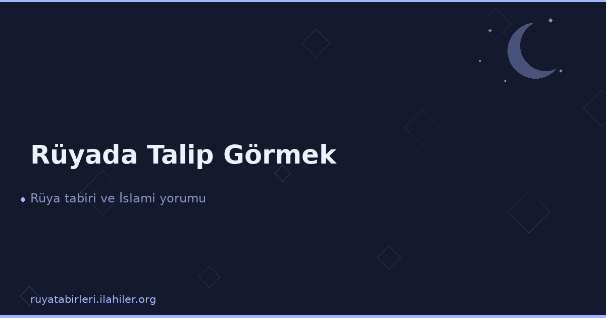 Rüyada Talip Görmek