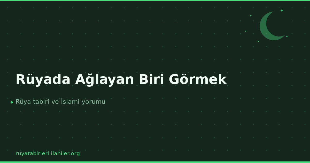 Rüyada Ağlayan Biri Görmek